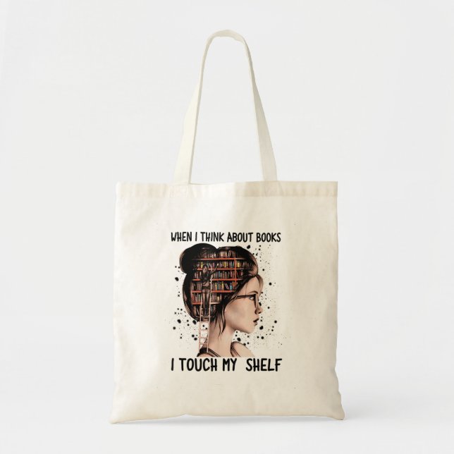When I Think About Books Touch My Shelf Book Readi Tote Bag (Front)