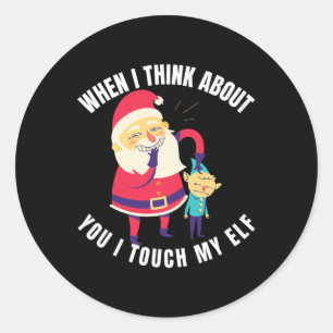 When I Think About You I Touch My Elf Christmas Classic Round Sticker