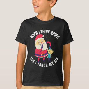 When I Think About You I Touch My Elf Christmas T-Shirt