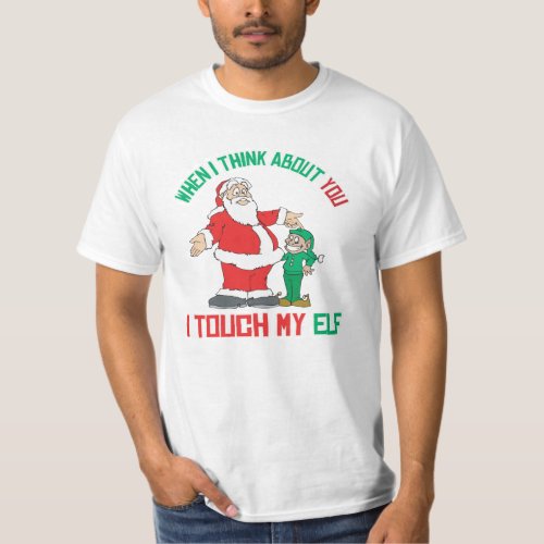 When I think about you I touch my Elf T_Shirt