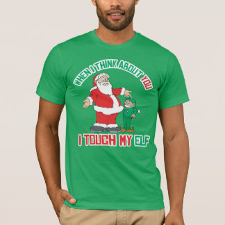When I think about you I touch my Elf T-Shirt