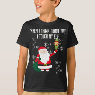 When i think about You, i touch my Elf T-Shirt