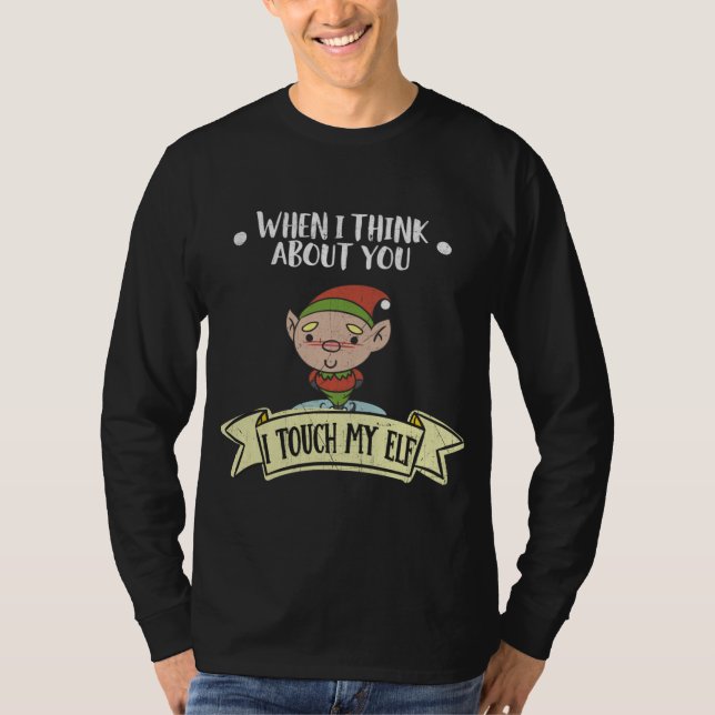 When I Think About You I Touch My Elf T-Shirt (Front)
