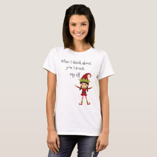 When I Think About you I Touch My Elf Woman T-Shirt