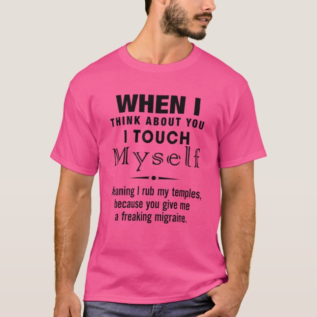 When I Think About You I Touch Myself Quote T-Shirt (Front)