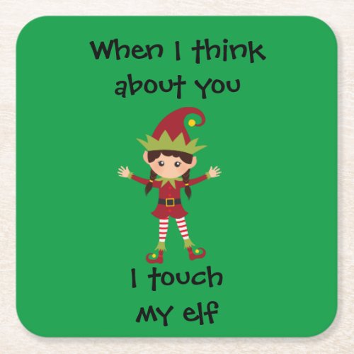 When I think Of You I Touch My Elf Funny Square Paper Coaster