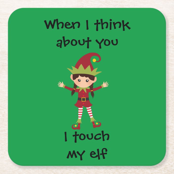 When I Think Of You I Touch My Elf Funny Square Paper Coaster Zazzle Com