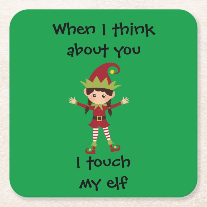 When I Think Of You I Touch My Elf Funny Square Paper Coaster Zazzle Com When I Think Of You I Touch My Elf Funny Square Paper Coaster Zazzle Com