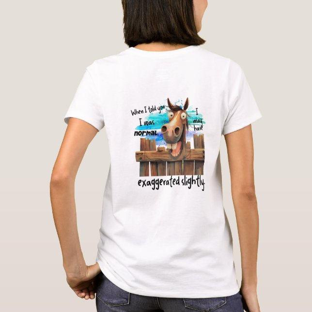 When I told you I was normal funny hоrse T-Shirt (Back)
