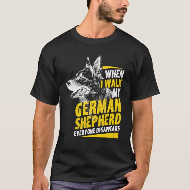 When I Walk My German Shepherd Everyone Disappears T-Shirt (Front)