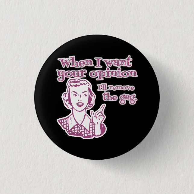 When I Want Your Opinion I'll Remove The Gag Pink Button (Front)