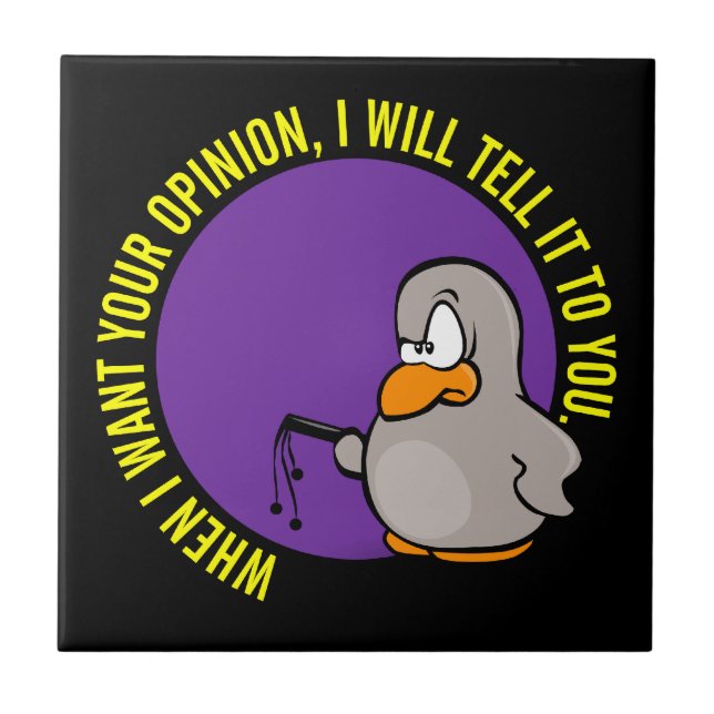 When I want your opinion I'll tell you Ceramic Tile (Front)