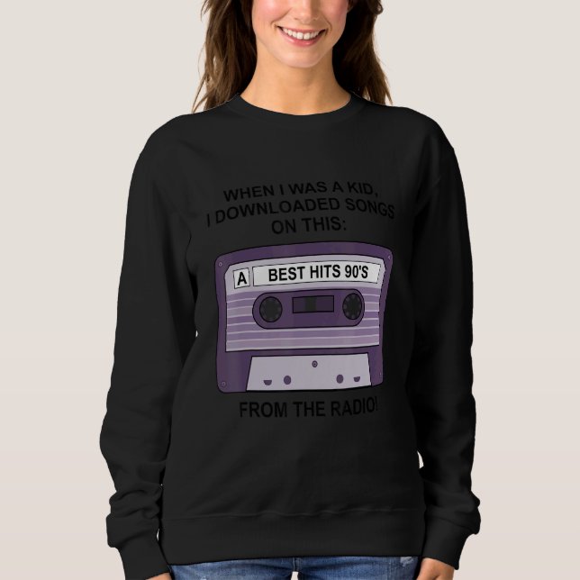 When I Was A Kid I Downloaded Songs On This From T Sweatshirt (Front)