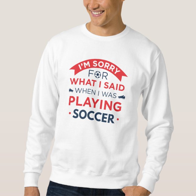 When I Was Playing Soccer Sweatshirt (Front)