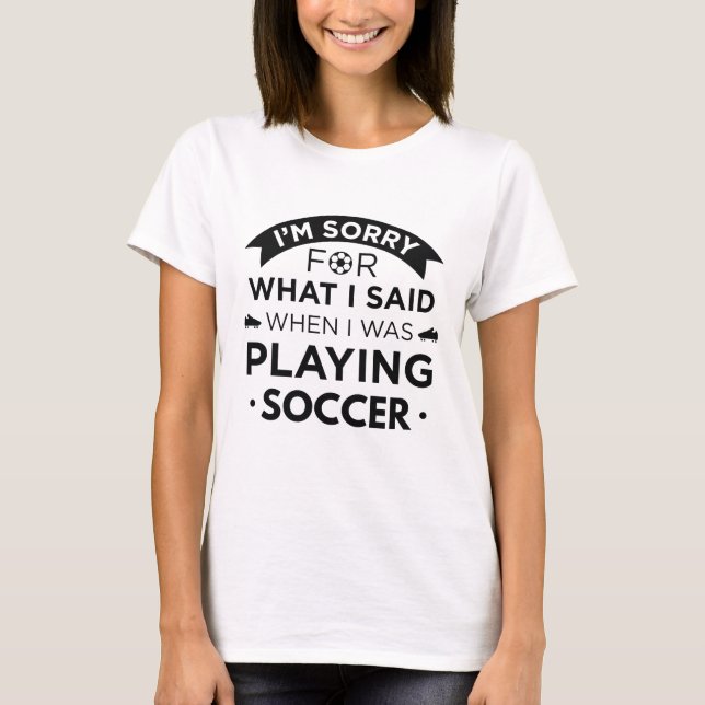 When I Was Playing Soccer T-Shirt (Front)