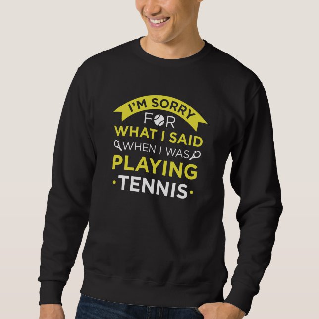 When I Was Playing Tennis Sweatshirt (Front)