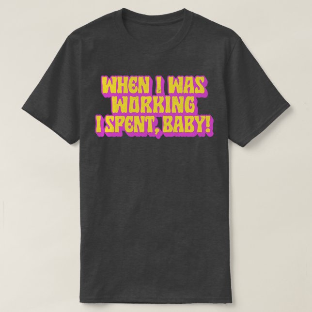When I Was Working I Spent Baby T-Shirt (Design Front)