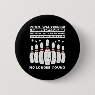 When I Was Younger Bowling Funny Humor Gag Bowler Button