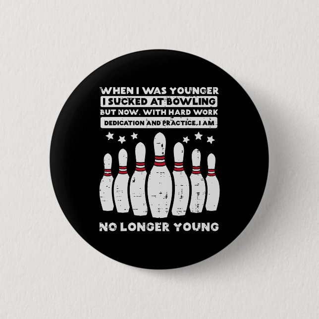 When I Was Younger Bowling Funny Humor Gag Bowler  Button (Front)