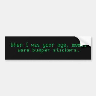 When I was your age, memes were bumper stickers. Sticker