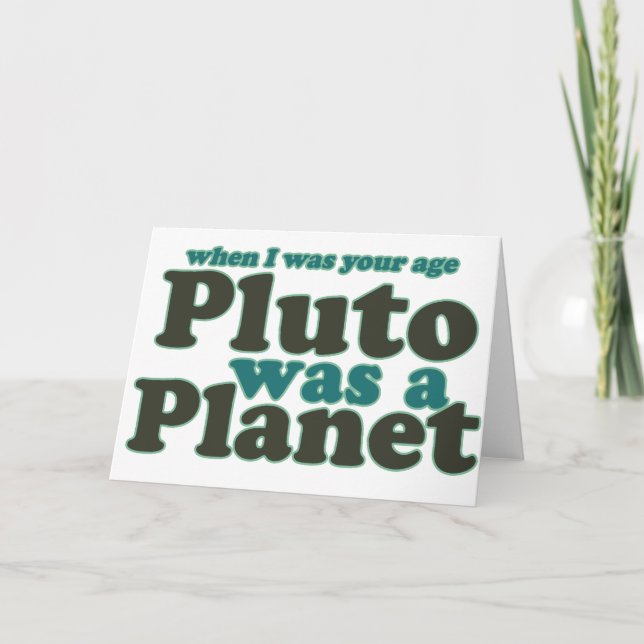 When I was your age Pluto was a planet Card (Front)
