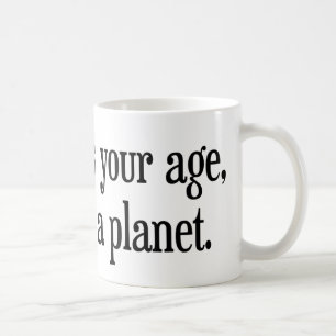When I Was Your Age Pluto Was a Planet Coffee Mug