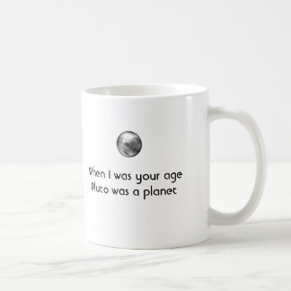 When I was your age Pluto was a Planet Coffee Mug