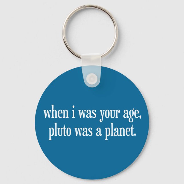 When I Was Your Age Pluto Was a Planet Keychain (Front)