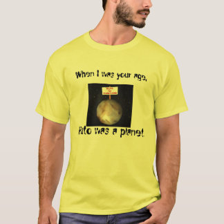 When I was your age, Pluto was a planet. T-Shirt