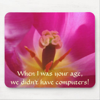 WHEN I WAS YOUR AGE... Tulip Flower Mouse Pad Gift