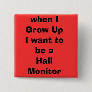 when IGrow UpI want to be a Hall Monitor Button