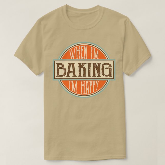 When I'm baking I'm Happy Motivational Quotes Cool T-Shirt (Design Front)