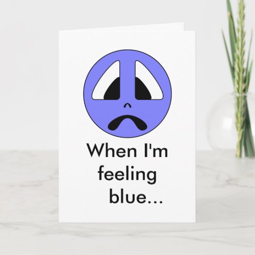 When Im blue feeling Card