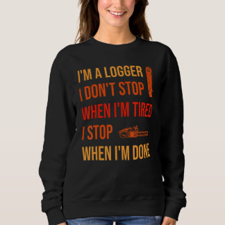 When I'm Done Logging Logger Sweatshirt