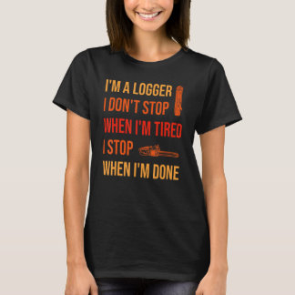 When I'm Done Logging Logger T-Shirt