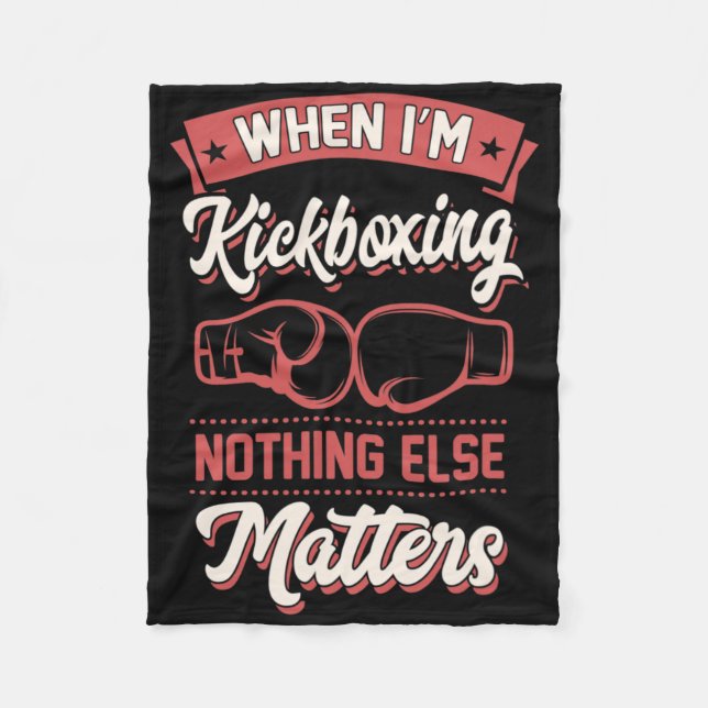 When I'm Kickboxing Nothing Else Problems _1  Fleece Blanket (Front)