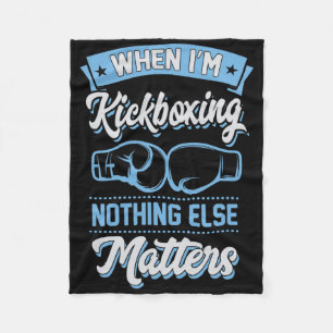 When I'm Kickboxing Nothing Else Problems Fleece Blanket