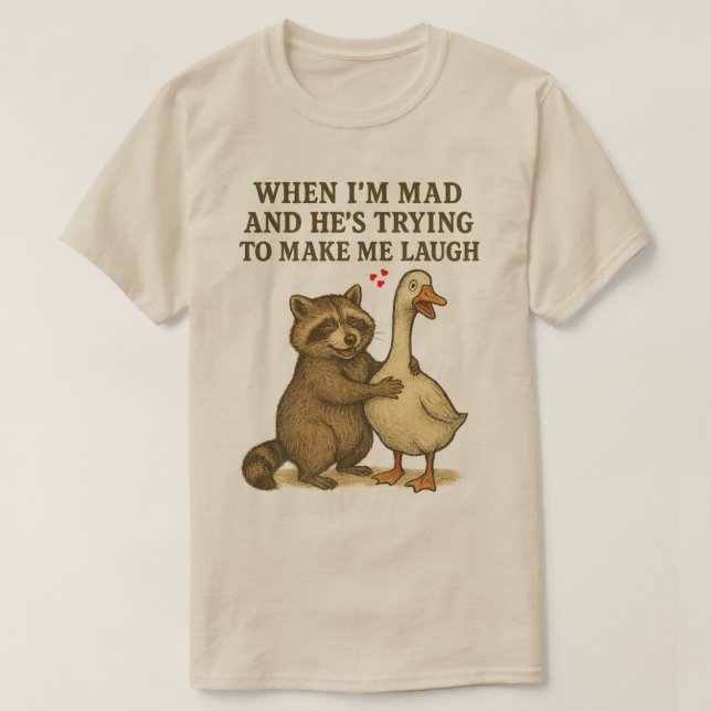 When I'm Mad and He's Trying to make me laugh T-Shirt (Design Front)