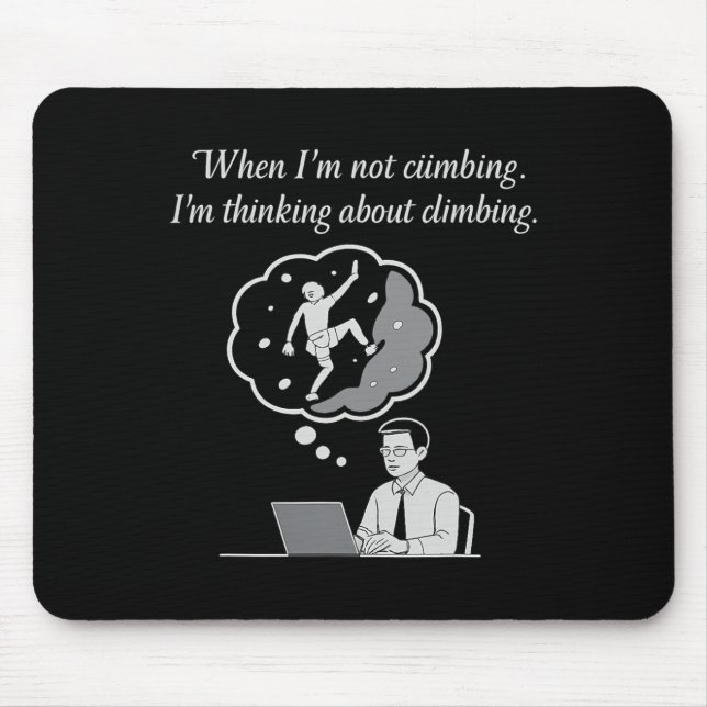 When I'm Not Climbing I'm Thinking About Climbing  Mouse Pad (Front)