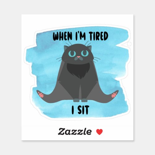 When Im Tired I Sit Cat Custom_Cut Vinyl Sticker
