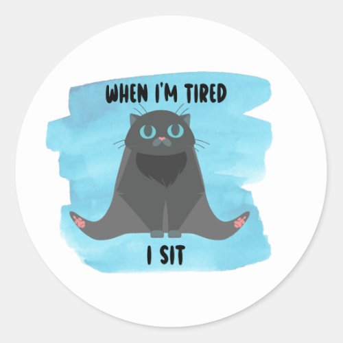 When Im Tired I Sit Classic Round Stickers