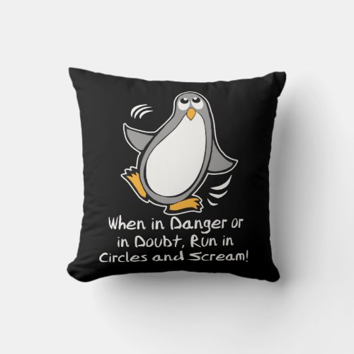 When in Danger or in Doubt  Funny Penguin  Black Throw Pillow