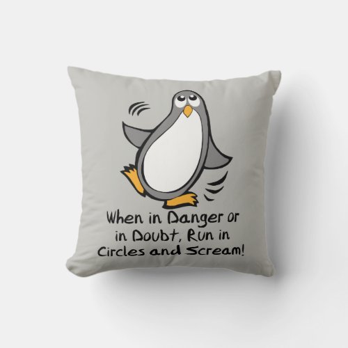 When in Danger or in Doubt  Funny Penguin  Gray Throw Pillow