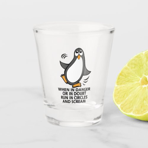 When in Danger or in Doubt  Funny Penguin Shot Glass