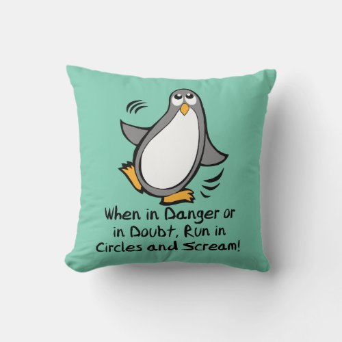 When in Danger or in Doubt  Funny Penguin Throw Pillow