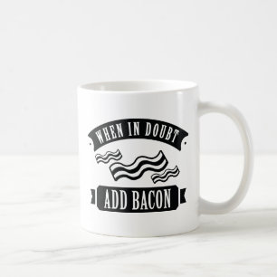 When In Doubt Add Bacon Coffee Mug