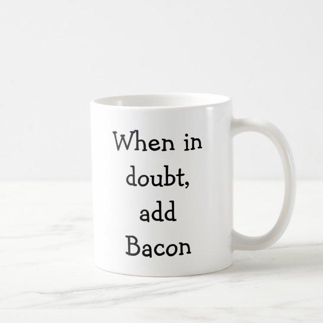 When in doubt, add Bacon Coffee Mug (Right)