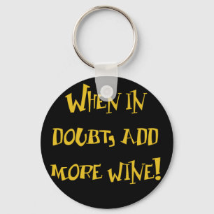 When In Doubt...Add More Wine! Keychain