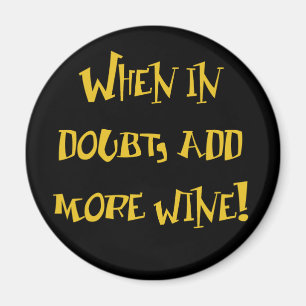 When In Doubt, Add More Wine! Magnet