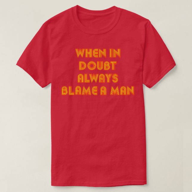 When In Doubt Always Blame A Man Funny Quote Retro T-Shirt (Design Front)